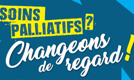 Soins palliatifs ? Changeons de regard !