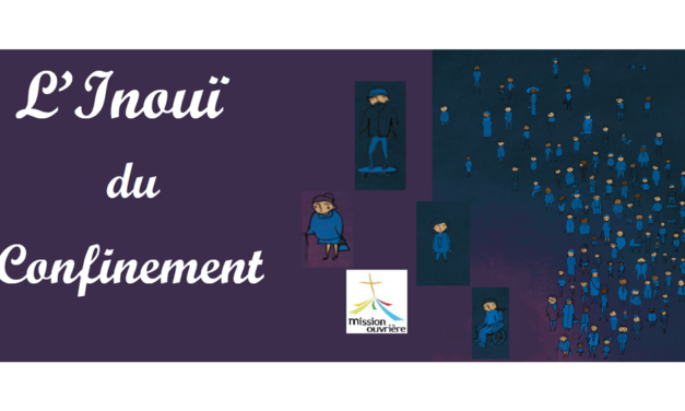 L&rsquo;inouï du confinement – la gazette de la Mission Ouvrière