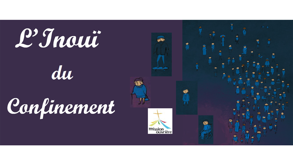 L&rsquo;inouï du confinement – la gazette de la Mission Ouvrière