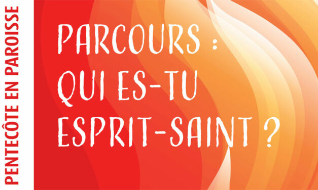 Parcours « Qui es-tu Esprit-Saint ? »