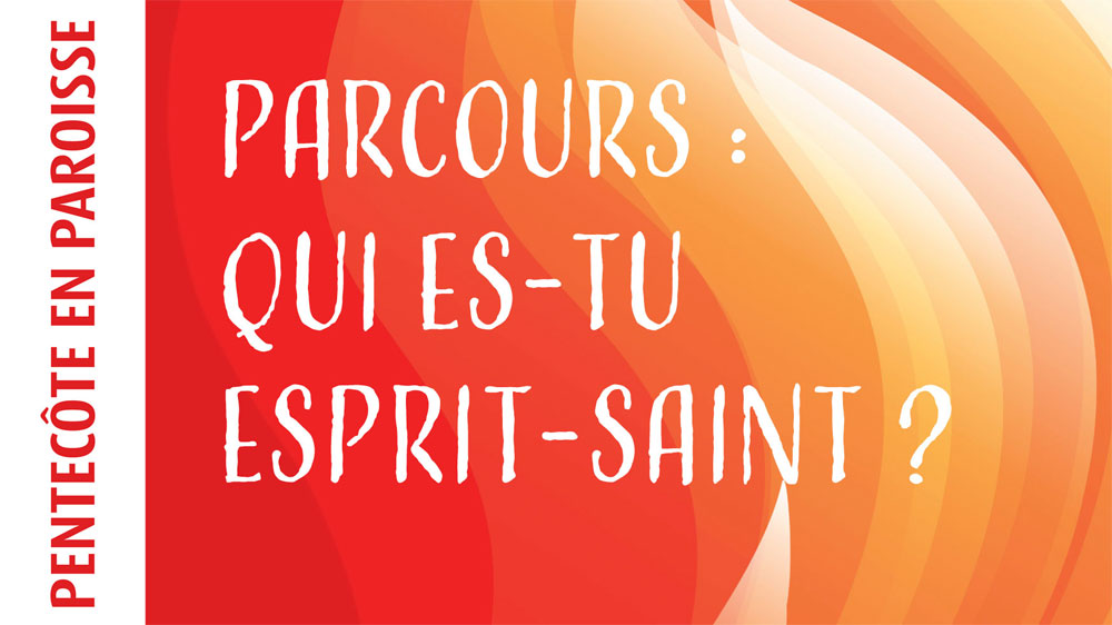 Parcours « Qui es-tu Esprit-Saint ? »