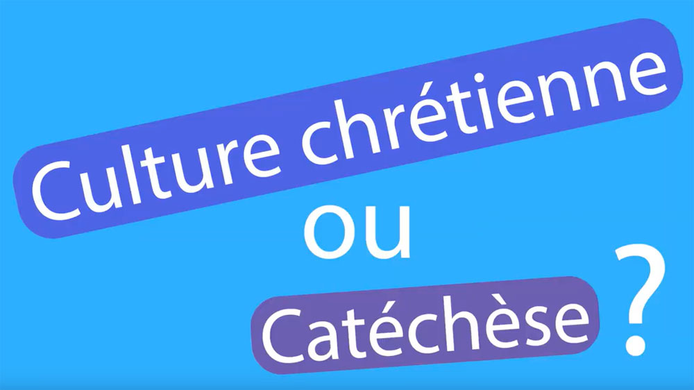 Catéchèse ou Culture Chrétienne ?